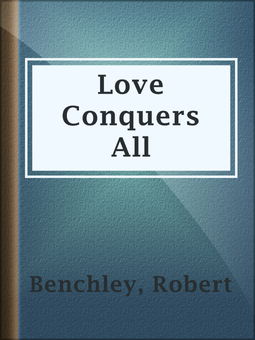 Title details for Love Conquers All by Robert Benchley - Available